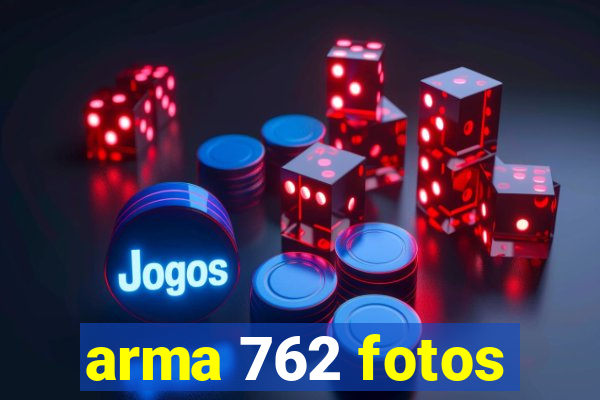 arma 762 fotos